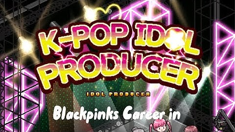 Re-creating BLACKPINK’s career in K-pop idol producer