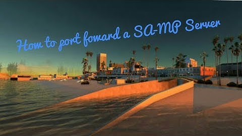 How To Port Foward A Sa-mp Server