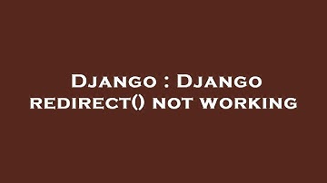 Django : Django redirect() not working