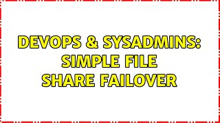 DevOps & SysAdmins: Simple file share failover