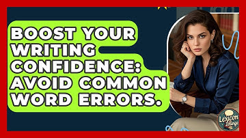 Boost Your Writing Confidence: Avoid Common Word Errors. - Lexicon Lounge