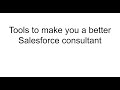 Tools to make you a better Salesforce consultant