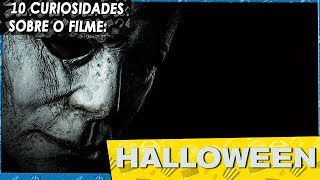 10 Curiosidades Sobre o Filme - Halloween (2018)