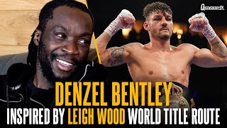 Denzel Bentley inspired by Leigh Wood comeback & OPENS UP on Heaney loss renewing his desire 🔥