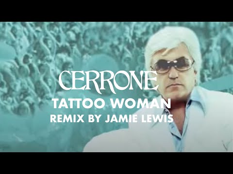 Cerrone: Tattoo Woman Remixes By Jamie Lewis