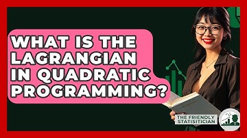 What Is The Lagrangian In Quadratic Programming? - The Friendly Statistician
