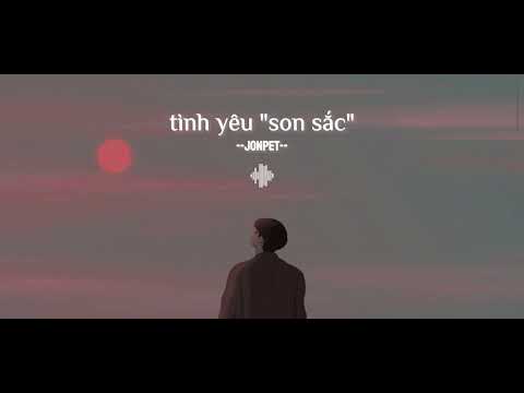 Tình Yêu "Son Sắc" – JONPET | Official Lyrics Video 2023 mới nhất