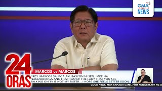 Pres. Marcos sa mga akusasyon ni Sen. Imee na nagdo-droga ang First Family - The lady... | 24 Oras