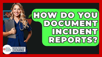 How Do You Document Incident Reports? - Nursing Knowledge Exchange