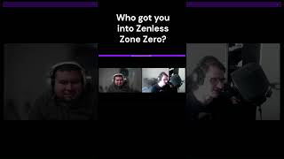 Who got you into Zenless Zone Zero?