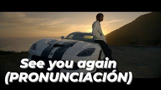 Wiz Khalifa - See You Again ft. Charlie Puth [PRONUNCIACIÓN] Furious 7 Soundtrack