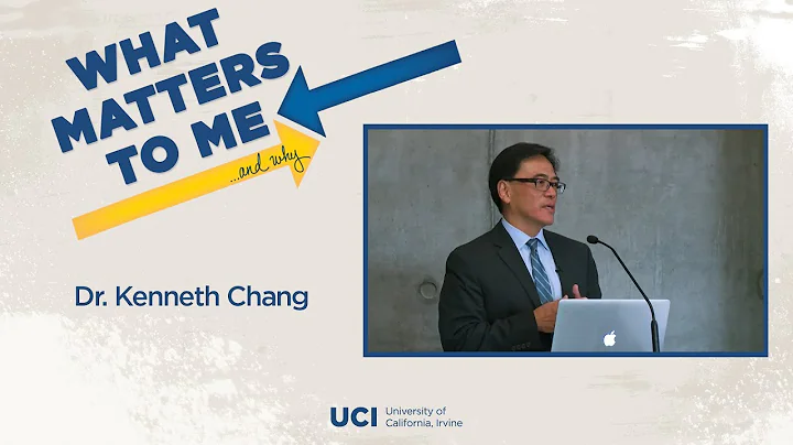 What Matters to Me and Why - Dr. Kenneth Chang