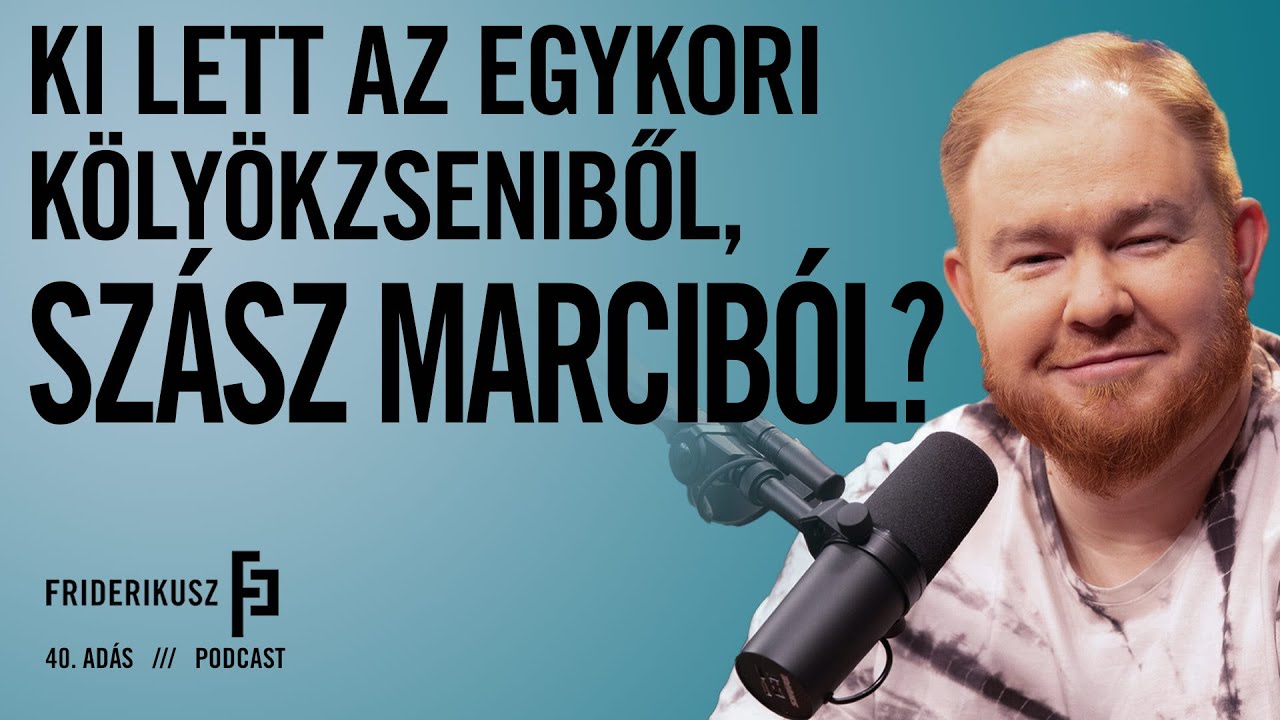 KI LETT AZ EGYKORI GYEREKZSENIBŐL, SZÁSZ MARCIBÓL? / a Friderikusz Podcast 40. adása