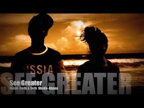 SEE GREATER written by Alyssa music- Seth & Emily