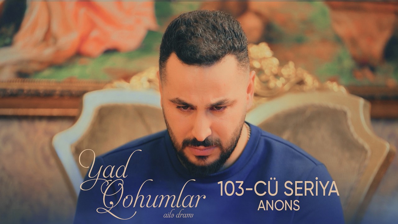 Yad Qohumlar  103-cü Seriya  ANONS