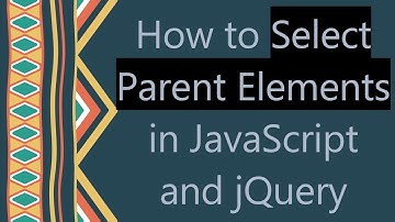 How to Select Parent Elements in JavaScript and jQuery