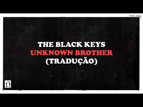 The Black Keys - Unknown Brother (tradução)