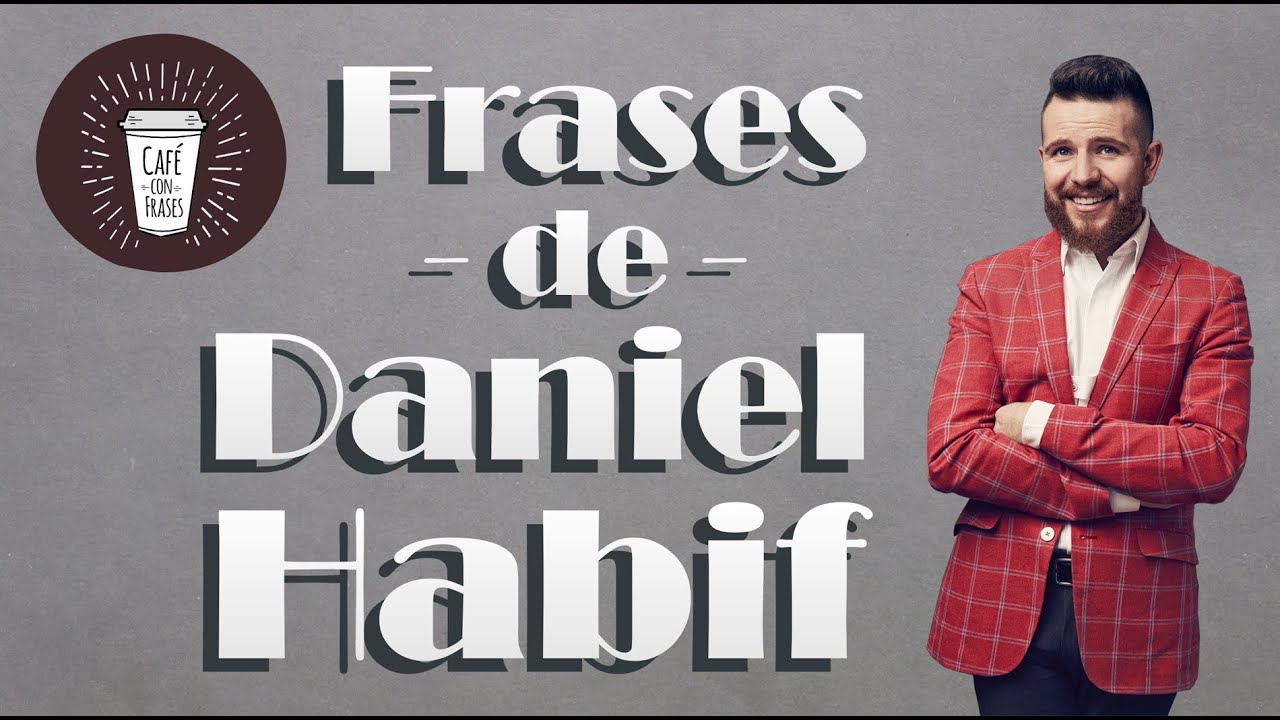 ? Frases de Daniel Habif ? Inspiradoras y Solo Para Inquebrantables ✓ |  Café con Frases - YouTube