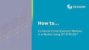 How to... Combine Finite Element Meshes in a Model Using GT STRUDL®