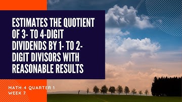 MATH 4 MELC  Q1 WEEK 7 Estimates the Quotient of 3  to 4 Digit Dividends by 1  to 2 Digit Divisors