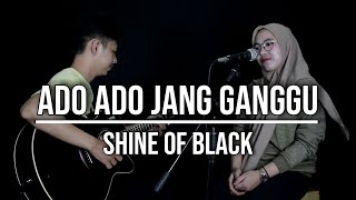 Video thumbnail of "ADO ADO JANG GANGGU - SHINE OF BLACK (LIVE COVER INDAH YASTAMI)"