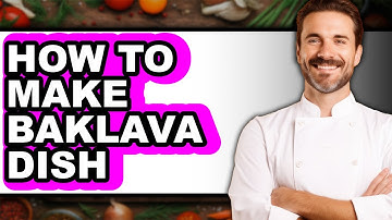 How To Make Baklava Dish - Step By Step