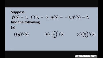 Find (fg)’(5), (f/g)’(5), (g/f)’(5)   if f(5)=1, f’(5)=-3, g’(5) =2  Derivatives