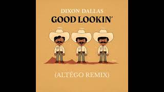 DIXON DALLAS - GOOD LOOKIN' (ALTÉGO REMIX)