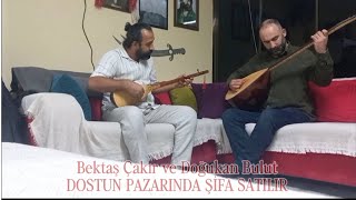 Doğukan Bulut & Bektaş Çakir (İkrari̇) / Dostun Pazarında Şifa Satılır