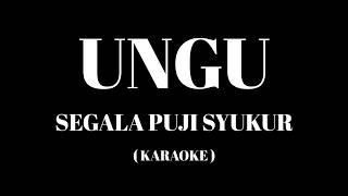 Ungu  Segala Puji Syukur  Karaoke 