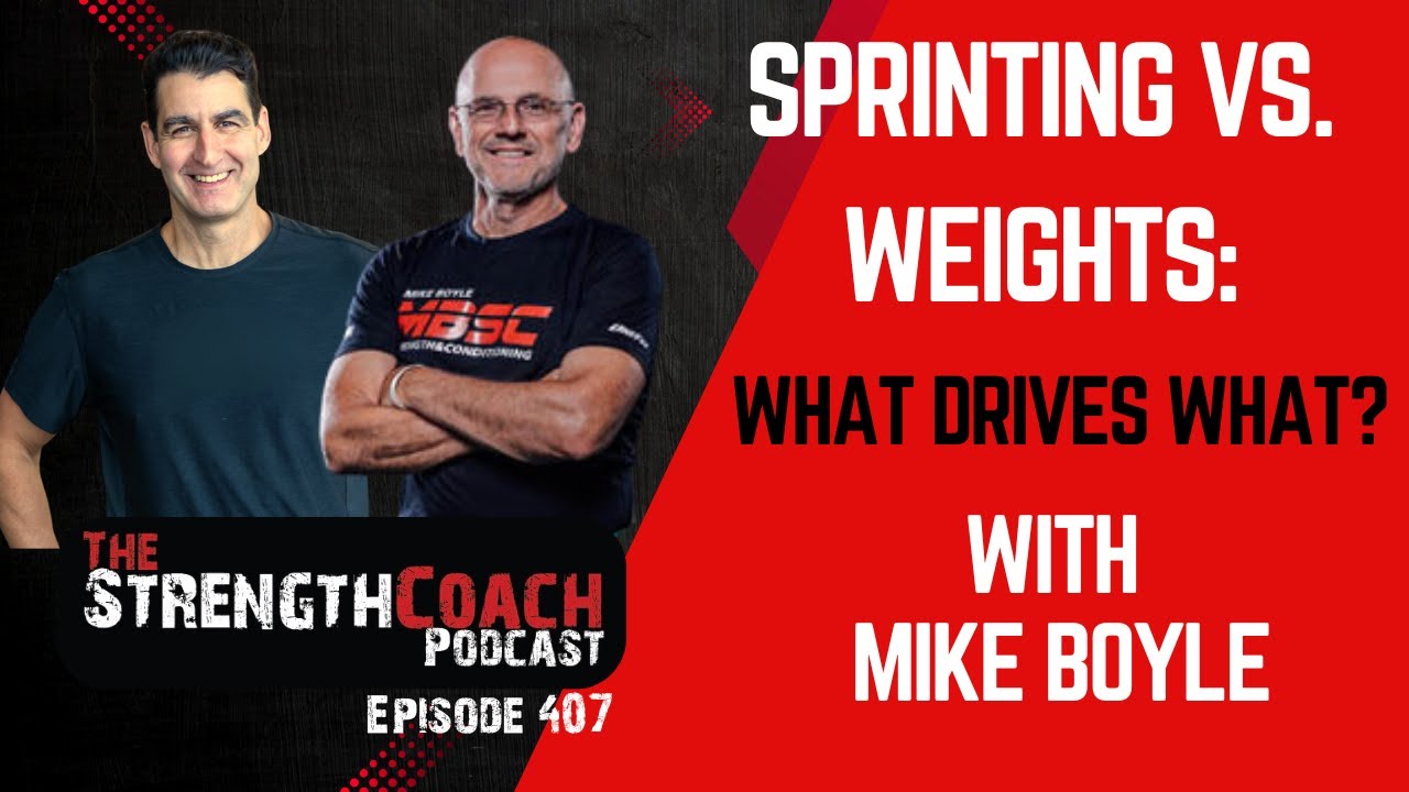 Sprinting vs. Weights: What Drives What? with Mike Boyle- Episode 407- Strength Coach Podcast