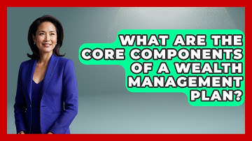 What Are the Core Components of a Wealth Management Plan? | Wealth Advisor Success Hub News
