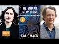 Katie Mack in conversation with Sean Carroll: The End of Everything