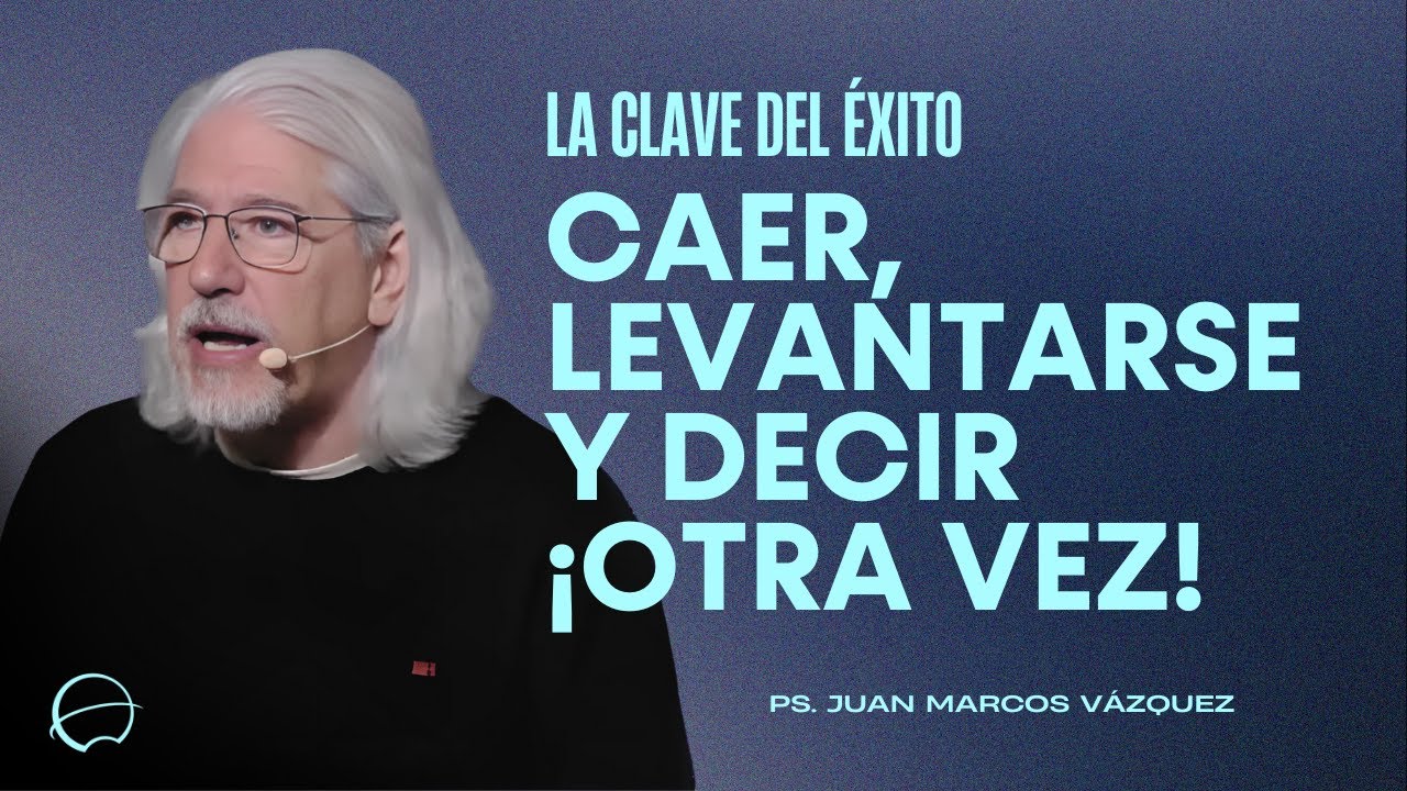 La Clave del Éxito Caer Levantarse y Decir ¡Otra Vez! | Juan Marcos Vázquez | Iglesia Unida de Vigo