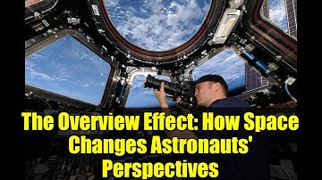 The Overview Effect: How Space Changes Astronauts