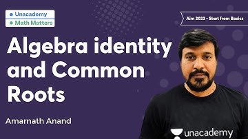 Algebra, Identity and Common Roots | Aim 2023 - Start from Basics | Amarnath Anand | Math Matters