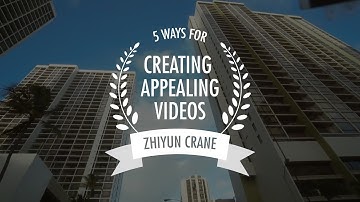 5 Ways For Creating  Appealing Videos with Zhiyun Crane