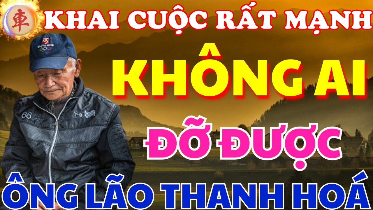 [ Cờ Tướng ] Ông Lão Thanh Hoá Khai Cuộc Gì Mà Không Ai Đỡ Được
