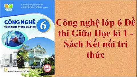 Công nghệ lớp 6 Đề thi Giữa Học kì 1 - Sách Kết nối tri thức