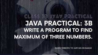 Java Practical:- 3b Write a program to find maximum of three numbers.