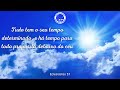 Tudo tem o seu tempo determinado, e há tempo para todo propósito debaixo do céu • Eclesiastes 3:1