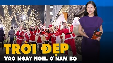 Dự báo thời tiết 24-12: Noel ở Nam Bộ thời tiết đẹp, Bắc Bộ vẫn rét