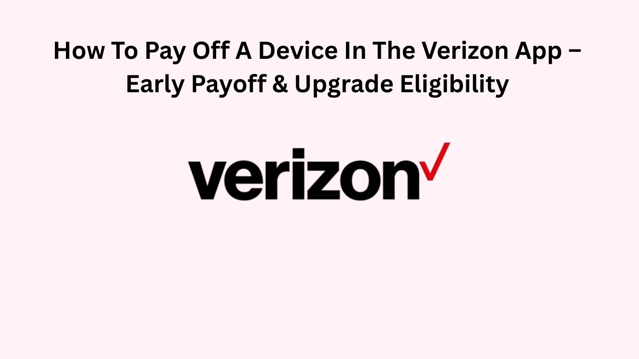 How To Pay Off A Device In The Verizon App – Early Payoff & Upgrade