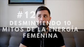 #12 Desmintiendo 10 mitos sobre la energía femenina | Yes Podcast