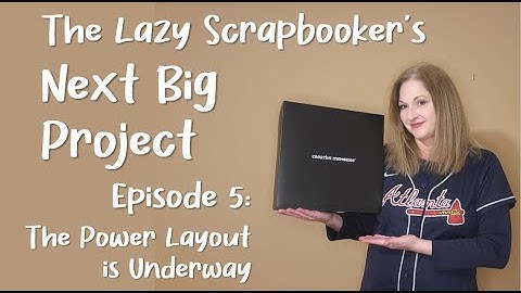 Episode 5: The Lazy Scrapbooker's Next Big Project - The Power Layout is Underway