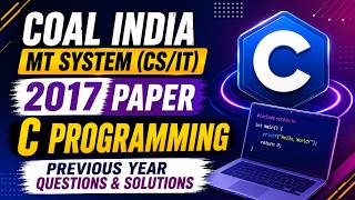 Coal India MT System (CS/IT) 2017 Paper | C Programming | Previous Year Questions & Solutions