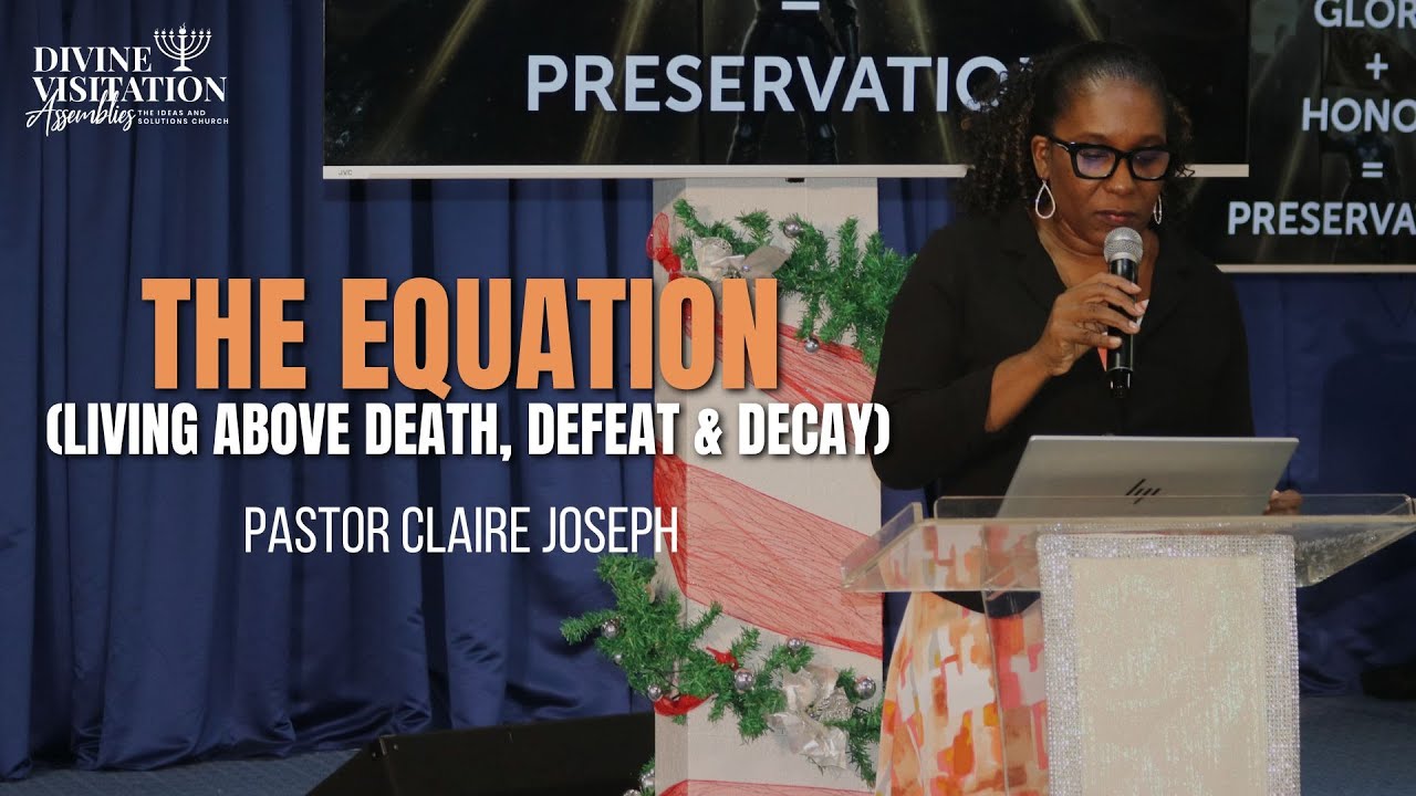 The Equation (Living above Death, Defeat & Decay) - Pastor Claire Joseph