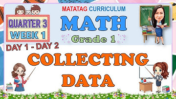 MATH 1 QUARTER 3 WEEK 1 DAY 1 - 2 | COLLECTING DATA | MATATAG CURRICULUM