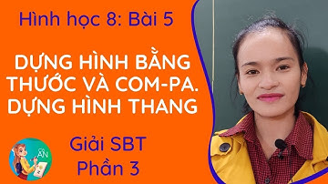 Giải SBT - BÀI 5: DỰNG HÌNH BẰNG THƯỚC VÀ COM-PA. DỰNG HÌNH THANG ( Phần 3) || Hình 8