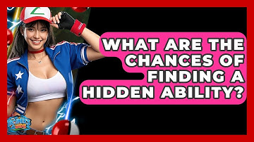 What Are The Chances Of Finding A Hidden Ability? - The Trainers Guide
